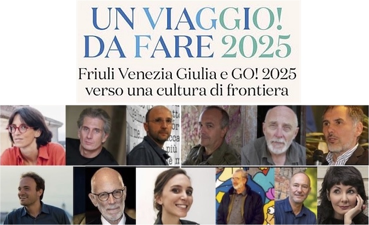 PRESENTATO IL CARTELLONE “UN VIAGGIO DA FARE 2025” LEGATO A GO!2025/REGIONE FVG, CON FEDERICA MANZON, ALTAN, PAOLO RUMIZ, TULLIO AVOLEDO , MAURO COVACICH, ELISABETTA SGARBI E MOLTI ALTRI