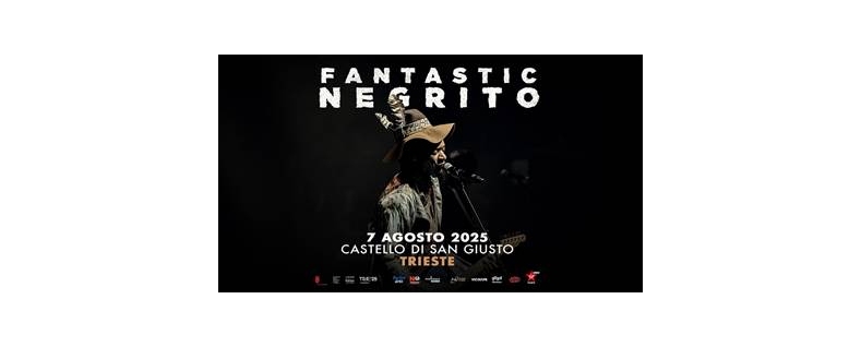 FANTASTIC NEGRITO il 7 agosto 2025 al Castello di San Giusto a Trieste il bluesman vincitore di 3 Grammy