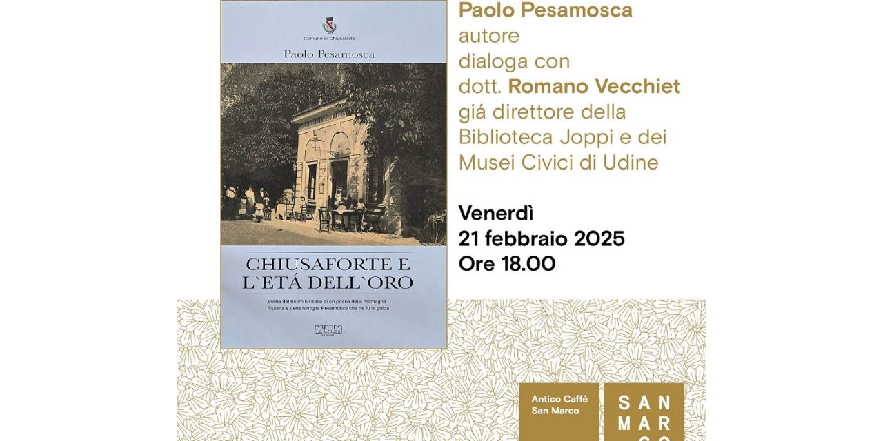 Paolo Pesamosca presenta all’Antico Caffè San Marco il suo libro “Chiusaforte e l’età dell’oro”