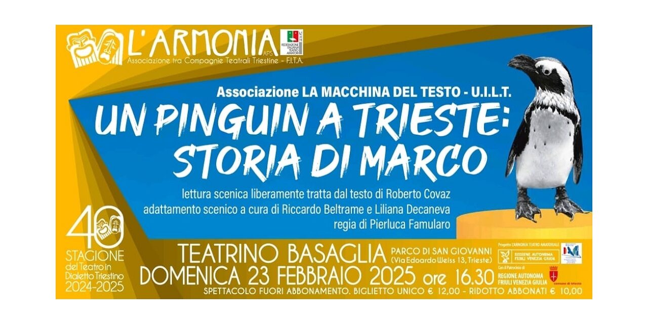 “UN PINGUIN A TRIESTE: STORIA DI MARCO” AL TEATRINO BASAGLIA PER LA 40ª STAGIONE DEL TEATRO IN DIALETTO TRIESTINO DE L’ARMONIA APS