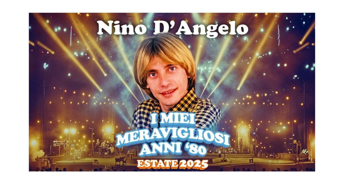 NINO D’ANGELO: SI AGGIUNGONO SETTE NUOVE DATE AL TOUR ESTIVO “I MIEI MERAVIGLIOSI ANNI ’80 ESTATE 2025”