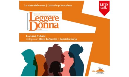 LUNEDÌ 10 MARZO ALLE ORE 18 NELLO SPAZIO FORUM DEL MUSEO LETS GABRIELLA NORIO, RESPONSABILE DELLA BIBLIOTECA HORTIS, CONVERSERÀ CON LUCIANA TUFANI, EDITRICE E DIRETTRICE EDITORIALE DELLA RIVISTA “LEGGERE DONNA”