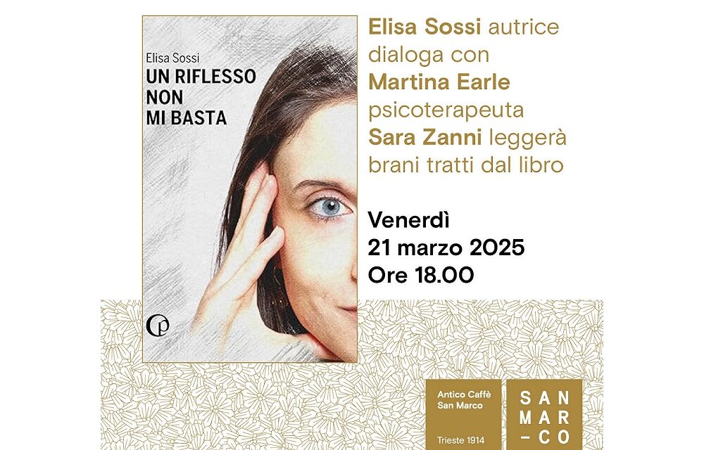 Elisa Sossi presenta il suo libro “Un riflesso non mi basta” all’Antico Caffè San Marco