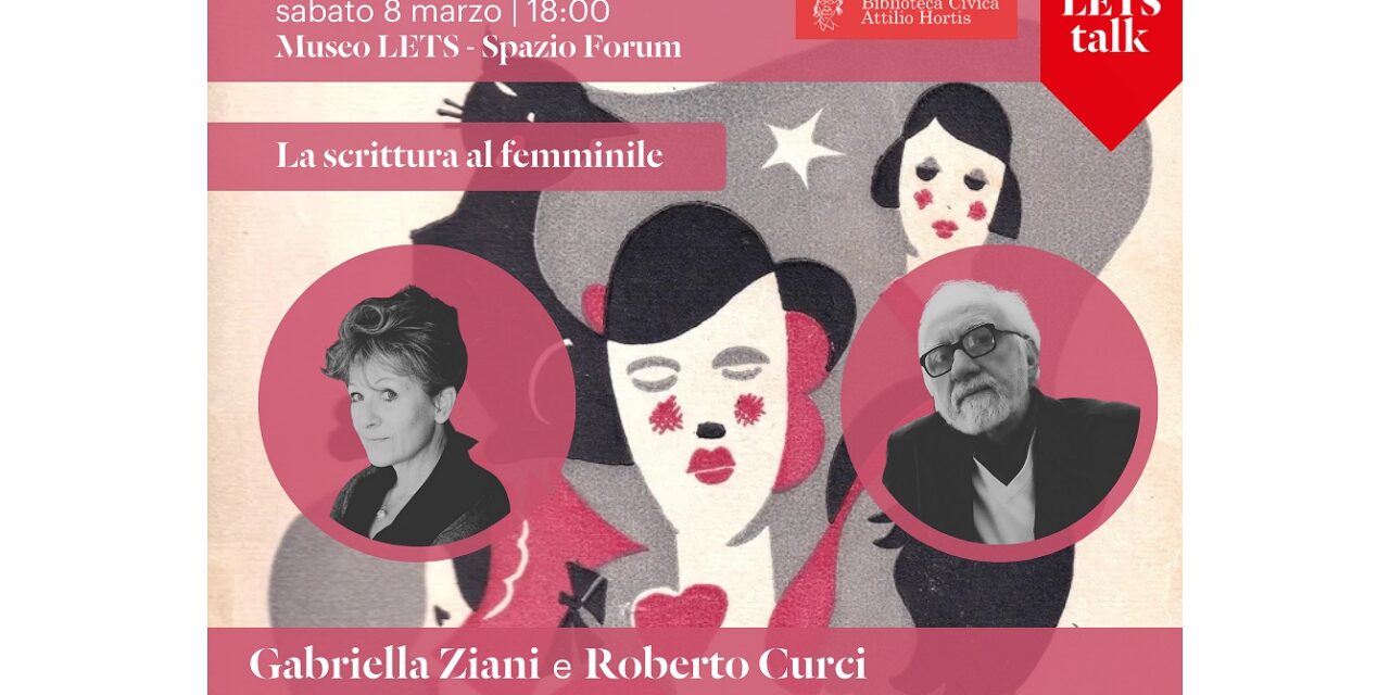 SABATO 8 MARZO ALLE ORE 18 NELLO SPAZIO FORUM DEL MUSEO LETS INCONTRO CON GLI AUTORI GABRIELLA ZIANI E ROBERTO CURCI